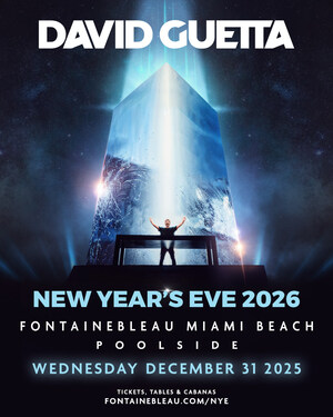 FONTAINEBLEAU MIAMI BEACH ANNOUNCES NEW YEAR'S EVE 2026 PERFORMANCE BY GRAMMY®-WINNING ARTIST DAVID GUETTA