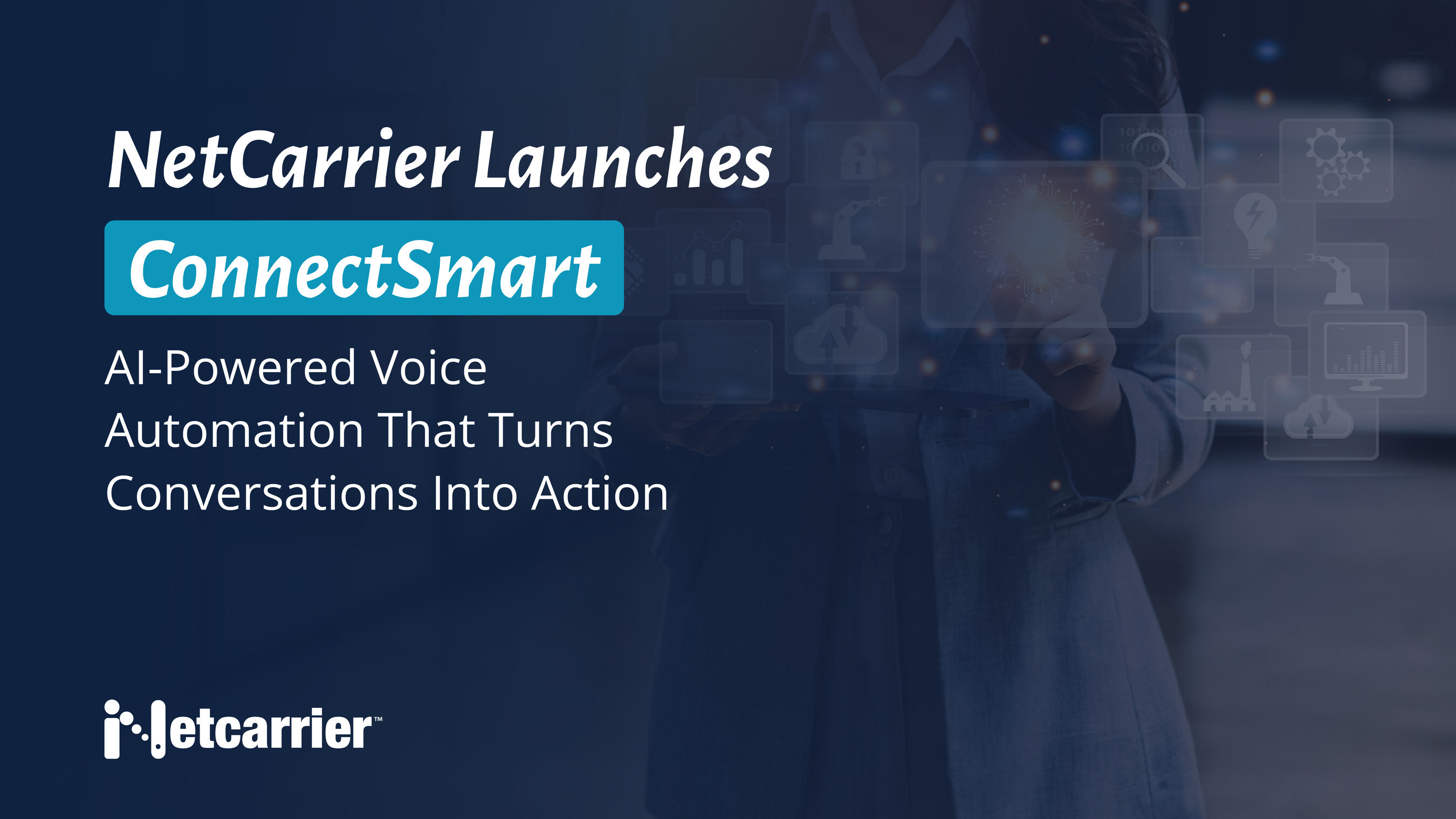 NetCarrier Unveils ConnectSmart: Customer-Centric Conversations & Workflow Automations