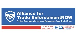 U.S. BUSINESSES ACROSS INDUSTRIES LAUNCH ALLIANCE TO SPOTLIGHT TRADE FRAUD AND DEMAND ENFORCEMENT OUTCOMES