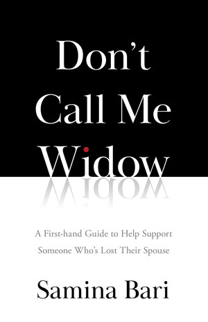Best-Selling Author Samina Bari Releases Don't Call Me Widow, a First-in-Kind Guide to Support Spousal Loss