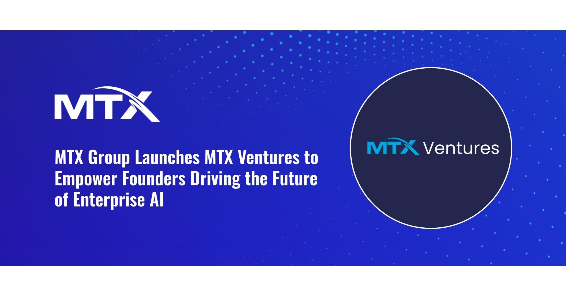 MTX Group Launches MTX Ventures to Empower Founders Driving the Future of Enterprise AI