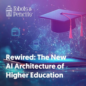 Robots &amp; Pencils Launches Rewired: The New AI Architecture of Higher Education