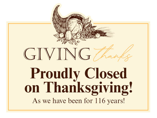 Proudly Closed for 116 Years! Proudly Closed for 116 Years!