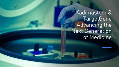 Kadimastem and TargetGene Advancing the Next Generation of Medicine Kadimastem and TargetGene Advancing the Next Generation of Medicine
