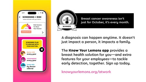 A lifesaving breast health app named ‘Know Your Lemons’ wins top prize—with extra features for the workplace to support employees for early detection year-round. A lifesaving breast health app named ‘Know Your Lemons’ wins top prize—with extra features for the workplace to support employees for early detection year-round.