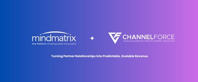 Mindmatrix and Channel Force Announce Strategic Partnership to Transform Partner Relationship Management into Predictable Revenue