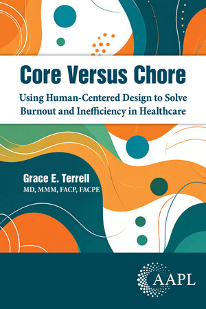 Core Versus Chore: New Book Offers Healthcare Leaders Battle-Tested Framework to Eliminate Burnout and Inefficiency