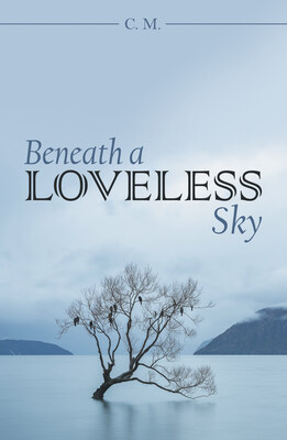 “Beneath a Loveless Sky” By C.M.