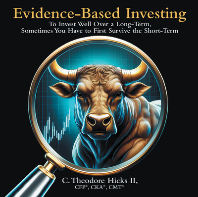 “Evidence-Based Investing: To Invest Well Over a Long-Term, Sometimes You Have to First Survive the Short-Term”
by C. Theodore Hicks II CFP®, CKA®, CMT® “Evidence-Based Investing: To Invest Well Over a Long-Term, Sometimes You Have to First Survive the Short-Term”
by C. Theodore Hicks II CFP®, CKA®, CMT®