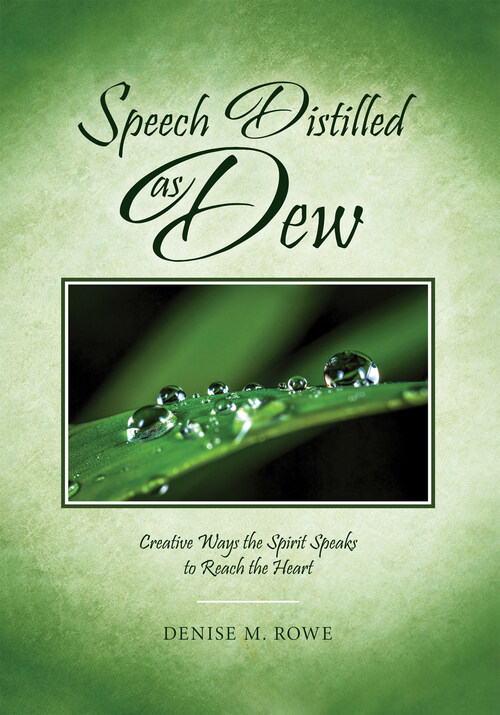 Speech Distilled as Dew - Creative Ways the Spirit Speaks to Reach the Heart