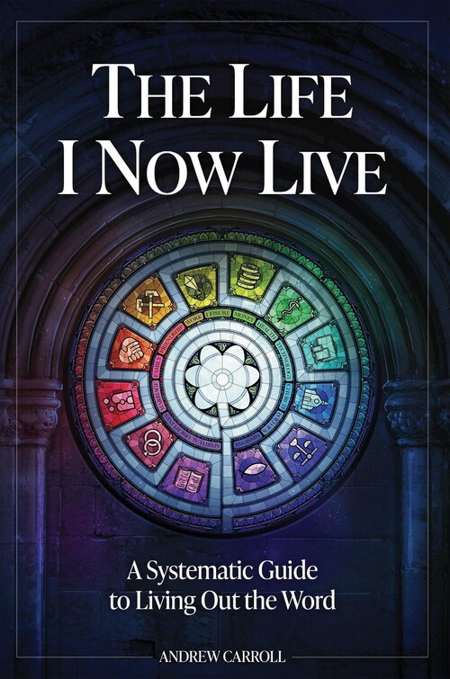 The Life I Now Live - A Systematic Guide to Living Out the Word The Life I Now Live - A Systematic Guide to Living Out the Word