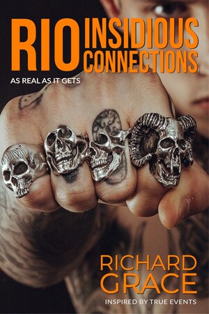 Rio Seduces. Then It Devours. Inspired by True Events, Richard Grace's Debut Novel, Rio Insidious Connections, Rips the Mask Off a City Built on Sun, Sin, and Scandal.