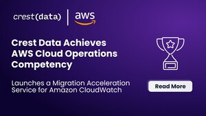 Crest Data Achieves AWS Cloud Operations Competency and Launches a Migration Acceleration Service for Amazon CloudWatch