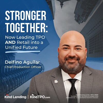 Kind Lending Expands Leadership: Chief Production Officer Delfino Aguilar to Oversee Both Wholesale and Retail Channels