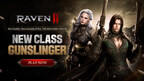 NETMARBLE'S BRUTAL DARK FANTASY MMORPG "RAVEN2" INTRODUCES NEW GUNSLINGER CLASS TO MARK ONE-MONTH MILESTONE
