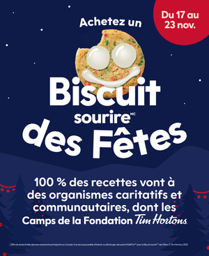 La campagne du Biscuit sourire(MC) des Fêtes de Tim Hortons® débute AUJOURD'HUI - 100 % des recettes vont à des organismes caritatifs et à des groupes communautaires locaux, ainsi qu'aux Camps de la Fondation Tim Hortons