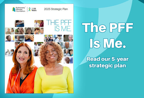 The PFF is ME is the Pulmonary Fibrosis Foundation's new five-year Strategic Plan.