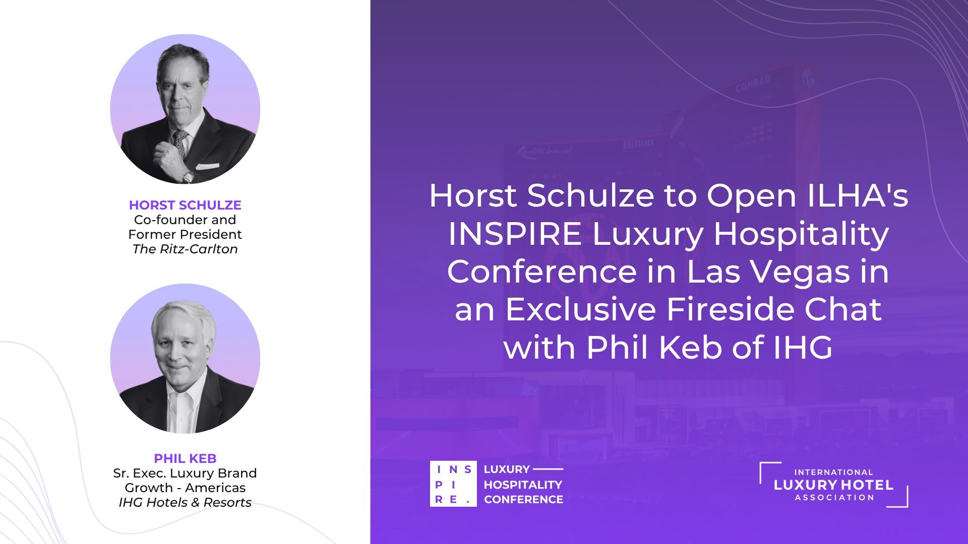 Horst Schulze to Open International Luxury Hotel Association's INSPIRE Las Vegas Conference in an Exclusive Fireside Chat with Phil Keb of IHG
