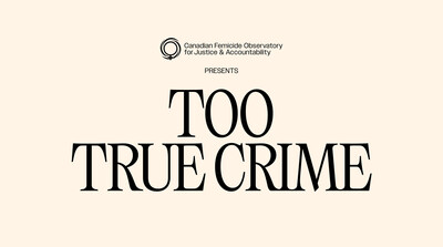 "Too True Crime", a new podcast presented by the Canadian Femicide Observatory for Justice and Accountability. (CNW Group/Canadian Femicide Observatory for Justice and Accountability)