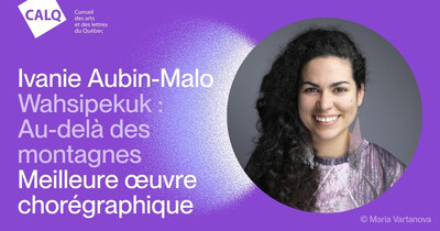 Le Conseil des arts et des lettres du Québec (CALQ) est heureux de remettre le Prix du CALQ pour la meilleure œuvre chorégraphique au Québec à Ivanie Aubin-Malo, pour son spectacle Wahsipekuk : Au-delà des montagnes. (Groupe CNW/Conseil des arts et des lettres du Québec) Le Conseil des arts et des lettres du Québec (CALQ) est heureux de remettre le Prix du CALQ pour la meilleure œuvre chorégraphique au Québec à Ivanie Aubin-Malo, pour son spectacle Wahsipekuk : Au-delà des montagnes. (Groupe CNW/Conseil des arts et des lettres du Québec)