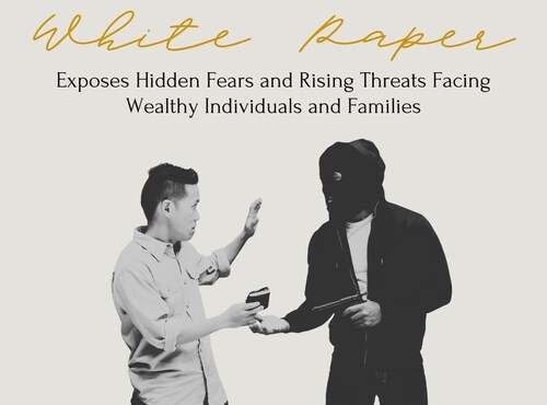 New White Paper Exposes Hidden Fears and Rising Threats Facing Wealthy Individuals and Families