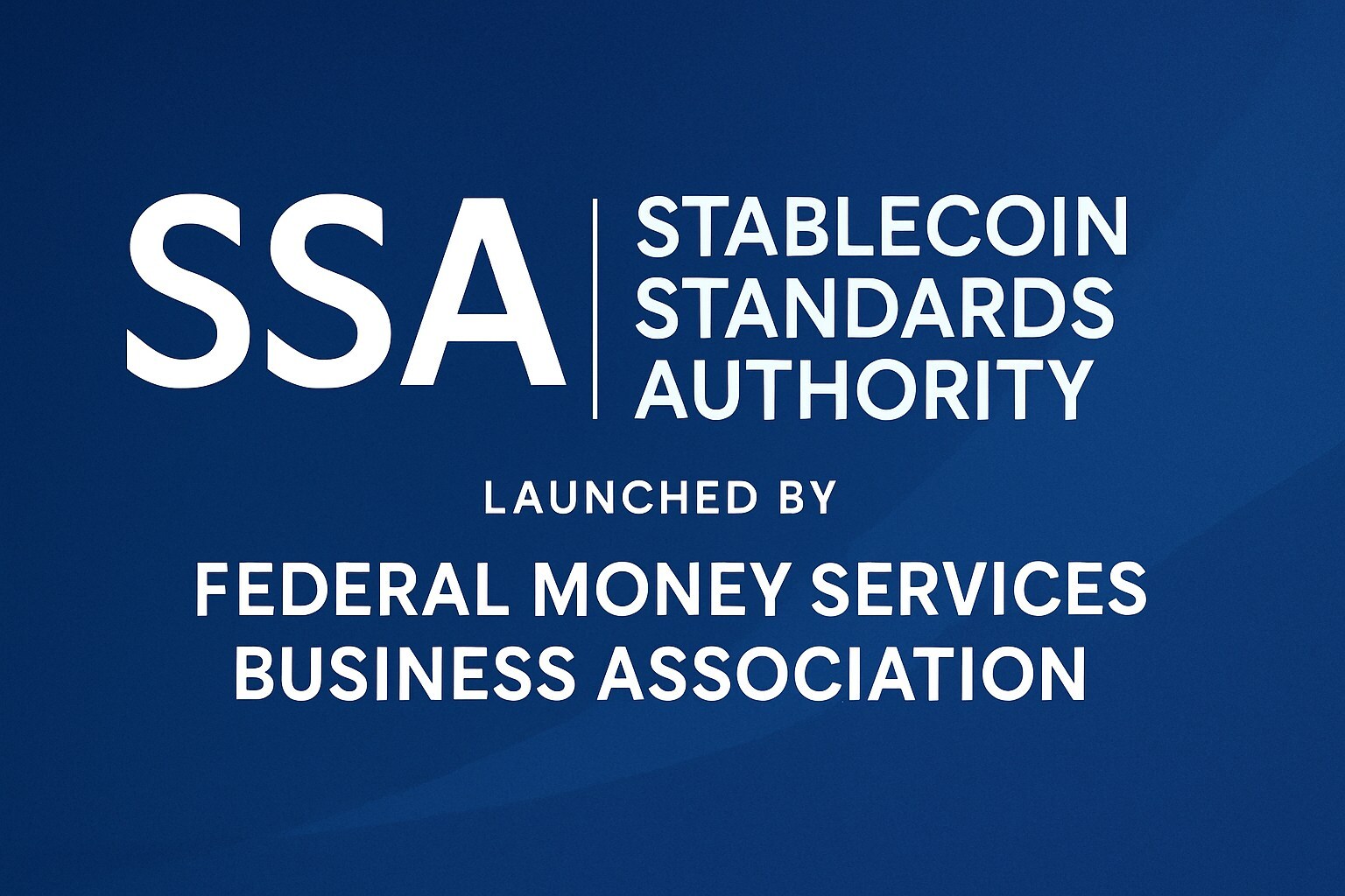 Federal Money Services Business Association Launches Stablecoin Standards Authority (SSA)