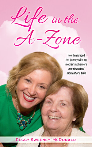 Louisiana Author Peggy Sweeney-McDonald Releases Life in the A-Zone--A Heartfelt Memoir About Alzheimer's Caregiving, Family Resilience, and Finding "Pink Cloud Moments"
