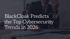 BlackCloak experts offer their 2026 cybersecurity predictions