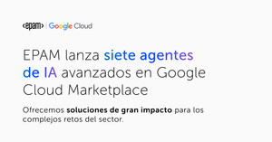 EPAM lanza siete agentes avanzados de IA en Google Cloud Marketplace, ofreciendo soluciones de alto impacto para desafíos complejos de la industria