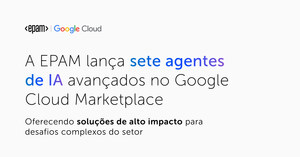 EPAM Lança Sete Agentes de IA Avançados no Google Cloud Marketplace, Oferecendo Soluções de Alto Impacto para Desafios Complexos da Indústria