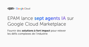 EPAM lance sept agents IA de nouvelle génération sur Google Cloud Marketplace, offrant des solutions à fort impact pour relever les défis complexes des industries