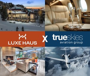TrueSkies Aviation and Luxe Haus Vacations Announce "True Luxe Escape"