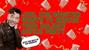CUP NOODLES TEAMS UP WITH JOEL KIM BOOSTER FOR THE ULTIMATE HOLIDAY OFFICE PARTY RESCUE