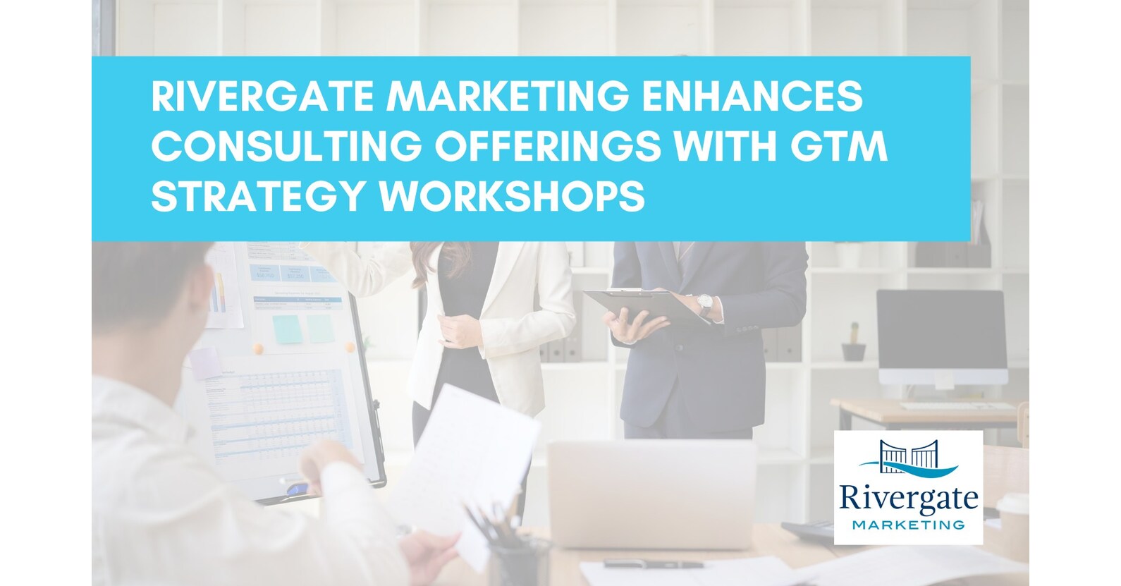 Rivergate Marketing Enhances Consulting Offerings With GTM Strategy Workshops