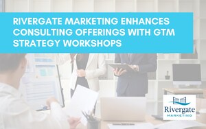 Rivergate Marketing Enhances Consulting Offerings With GTM Strategy Workshops