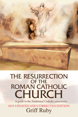 “The Resurrection of the Roman Catholic Church: A guide to the Traditional Catholic community” By Griff Ruby