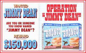 BRONCO BREAKFAST BAGELS ANNOUNCES $150,000 BOUNTY IN SEARCH FOR PEOPLE LEGALLY NAMED "JIMMY DEAN"