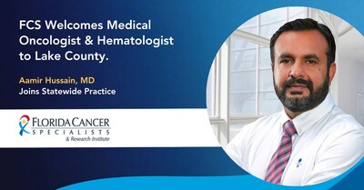 Florida Cancer Specialists & Research Institute Expands
Clinical Team in Lake County, Welcomes Aamir Hussain to Statewide Practice