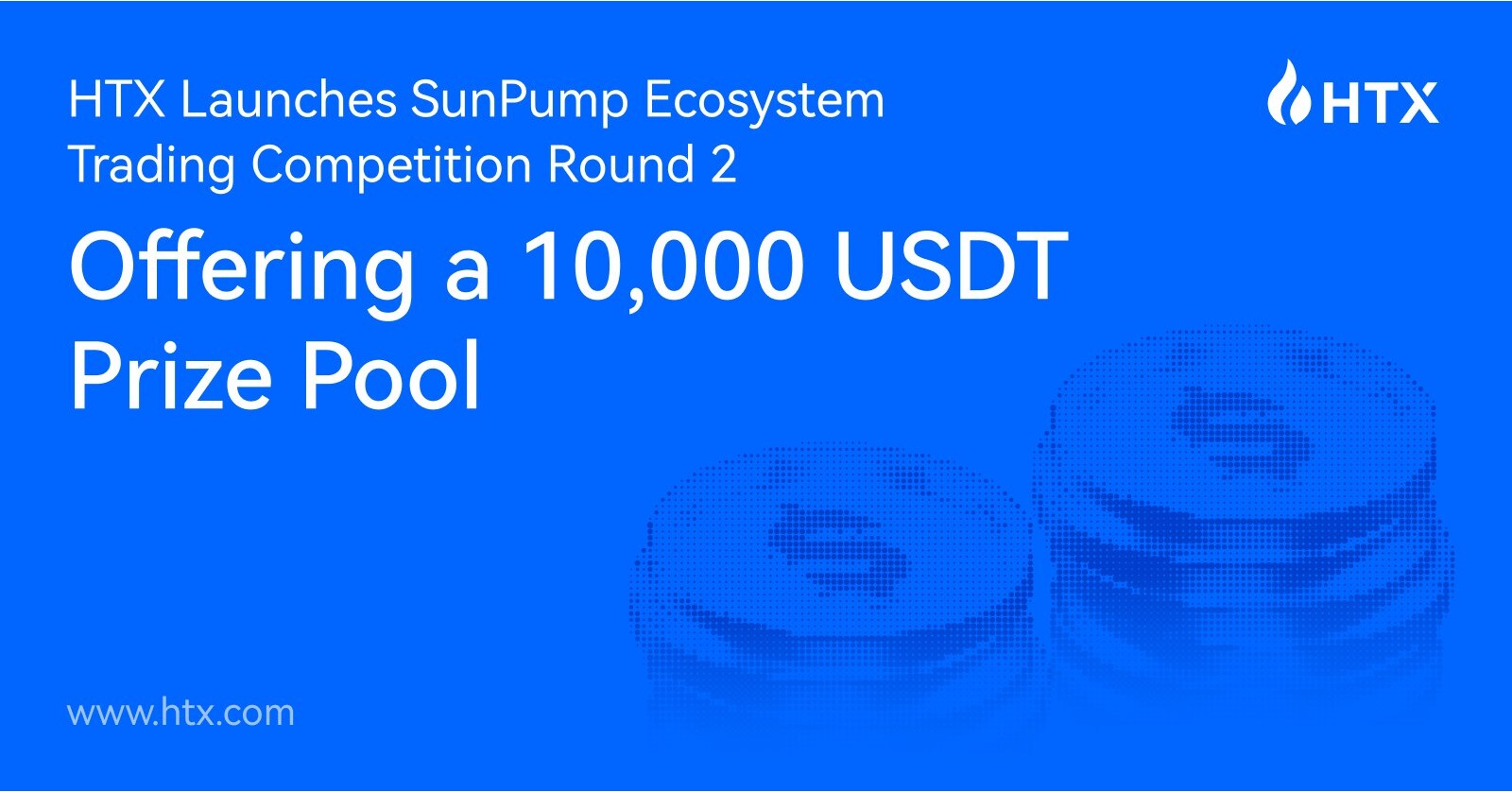 HTX Launches SunPump Ecosystem Trading Competition Round 2, Offering a  10,000 USDT Prize Pool