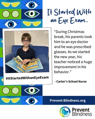 Prevent Blindness kicks off the second year of its "It Started With an Eye Exam" campaign, asking the public to share their stories of how access to eye care had a positive impact on their lives. Prevent Blindness kicks off the second year of its "It Started With an Eye Exam" campaign, asking the public to share their stories of how access to eye care had a positive impact on their lives.