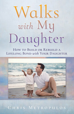 Walks with My Daughter - How to Build or Rebuild a Lifelong Bond with Your Daughter