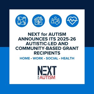 NEXT for AUTISM ANNOUNCES ITS 2025-26 AUTISTIC-LED AND COMMUNITY-BASED GRANT RECIPIENTS