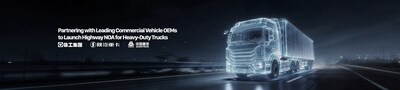 Partnering with Leading Commercial Vehicle OEMs to Launch Highway NOA for Heavy-Duty Trucks