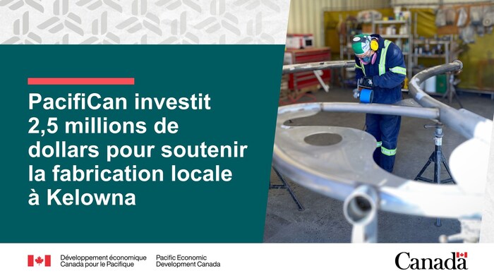 Personne fabriquant des composants en acier. Le texte se lit comme suit : « PacifiCan investit 2,5 millions de dollars pour soutenir la fabrication locale à Kelowna. » (Groupe CNW/Développement économique Canada pour le Pacifique)