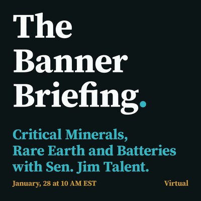 Banner Public Affairs launches Banner Briefings series with a virtual discussion on critical minerals and advanced manufacturing supply chains.