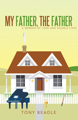 “My Father, The Father: a memoir of love and double lives” by Tony Beadle