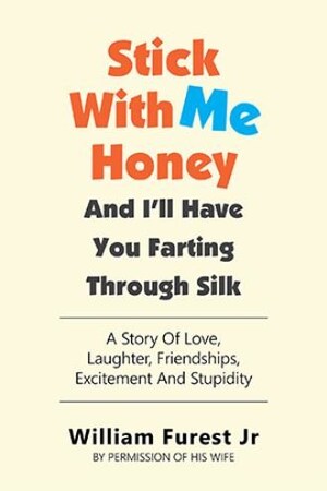'Stick With Me Honey And I'll Have You Farting Through Silk' celebrates laughter, love, and a life well lived