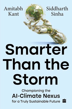HarperCollins Publishers India Announces the Forthcoming Publication of Smarter Than the Storm, A New Book by Amitabh Kant and Siddharth Sinha