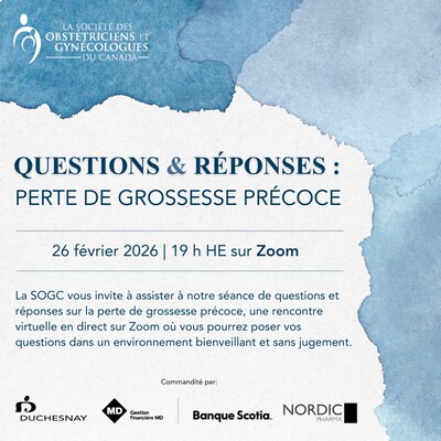 Questions & Réponses : Perte de grossesse précoce : le jeudi 26 février à 19 h (HE) (Groupe CNW/The Society of Obstetricians and Gynaecologists of Canada)