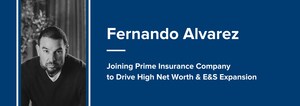 Prime Insurance Announces Strategic Addition of Fernando "Fernie" Alvarez to Support High Net Worth &amp; Excess &amp; Surplus Lines Growth